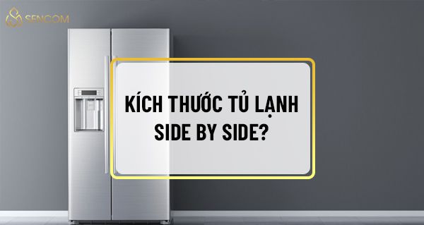 Khi nói tới tủ lạnh phân khúc cao cấp, không thể không nói tới tủ lạnh side by side. Vậy tủ lạnh side by side là gì, kích thước tủ lạnh side by side thế nào...
