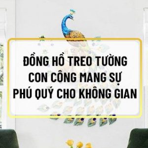 Nếu bạn đang tìm kiếm những mẫu Đồng hồ treo tường con công Hà Nội thì hãy cùng Sencom tham khảo chi tiết bài viết sau đây nhé...