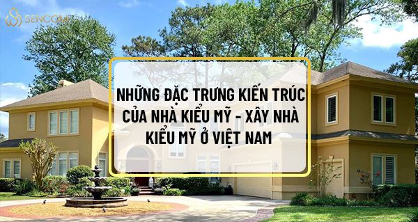 Những ngôi nhà kiểu Mỹ mang kiến trúc vô cùng hiện đại, sang trọng và tinh tế. Vì vậy nhiều người tại Việt Nam đã xây dựng cho mình một ngôi nhà theo phong...
